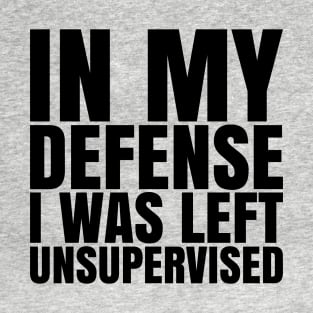 I Was Left Unsupervised - Black Text T-Shirt